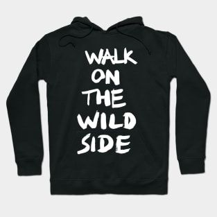 walk on the wild side Hoodie